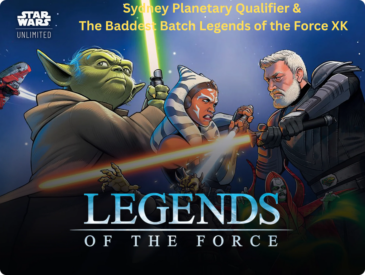 [Event] Sydney Planetary Qualifier & The Baddest Batch Legends of the Force XK